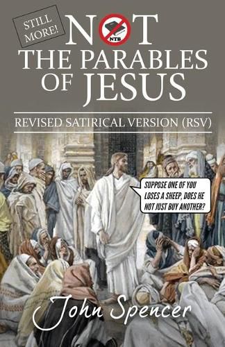 Cover image for Still More Not the Parables of Jesus: Revised Satirical Version