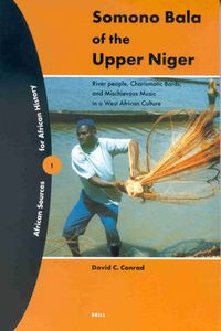 Cover image for Somono Bala of the Upper Niger: River people, Charismatic Bards, and Mischieveous Music in a West African Culture