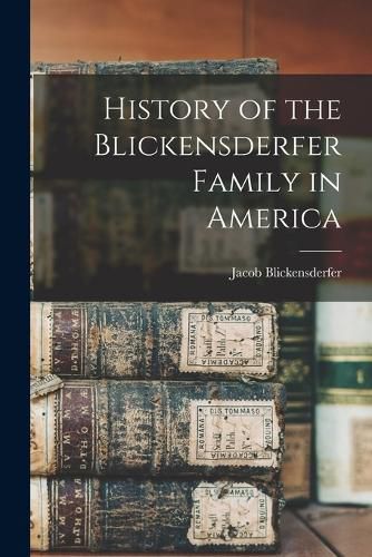 Cover image for History of the Blickensderfer Family in America