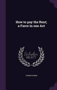 Cover image for How to Pay the Rent; A Farce in One Act