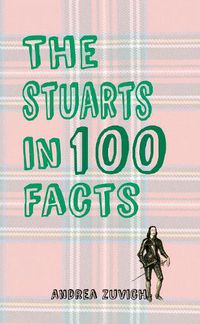 Cover image for The Stuarts in 100 Facts