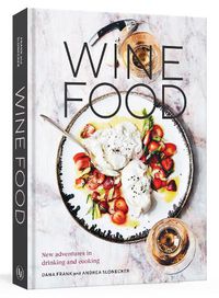 Cover image for Wine Food: New Adventures in Drinking and Cooking