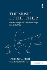 Cover image for The Music of the Other: New Challenges for Ethnomusicology in a Global Age