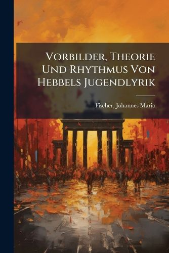 Cover image for Vorbilder, Theorie Und Rhythmus Von Hebbels Jugendlyrik