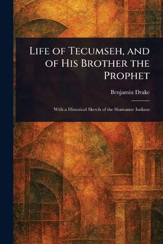 Cover image for Life of Tecumseh, and of His Brother the Prophet