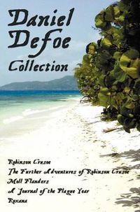 Cover image for Daniel Defoe Collection (unabridged): Robinson Crusoe, The Further Adventures Of Robinson Crusoe, Moll Flanders, A Journal of the Plague Year and Roxana