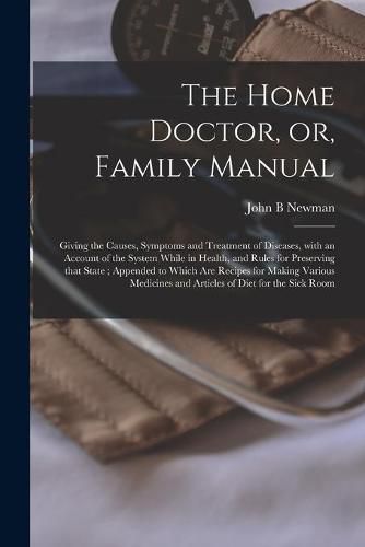 The Home Doctor, or, Family Manual [microform]