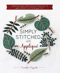 Cover image for Simply Stitched with Applique: Embroidery Motifs and Projects with Linen, Cotton and Felt