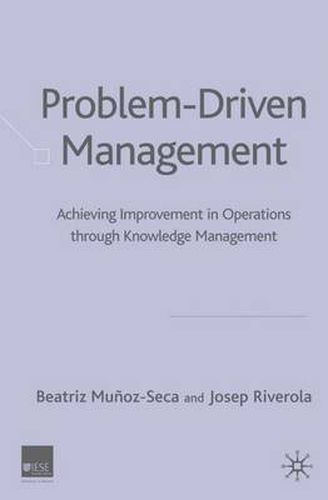 Problem Driven Management: Achieving Improvement in Operations through Knowledge Management