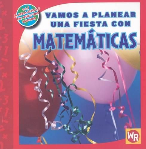 Cover image for Vamos a Planear Una Fiesta Con Matematicas (Using Math to Make Party Plans)