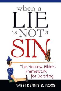 Cover image for When a Lie is Not a Sin: The Hebrew Bible's Frameowrk for Deciding