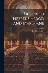 Cover image for Friedrich Hebbel's Herod and Mariamne; a Free Adaption