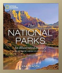 Cover image for National Geographic The National Parks: An Illustrated History