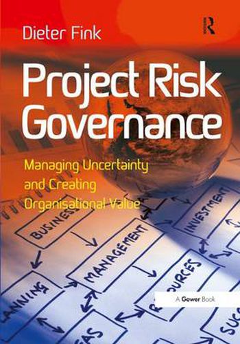 Cover image for Project Risk Governance: Managing Uncertainty and Creating Organisational Value