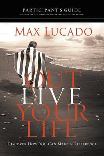 Cover image for Outlive Your Life Bible Study Participant's Guide: Discover How You Can Make a Difference