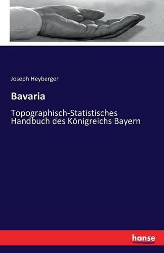 Cover image for Bavaria: Topographisch-Statistisches Handbuch des Koenigreichs Bayern