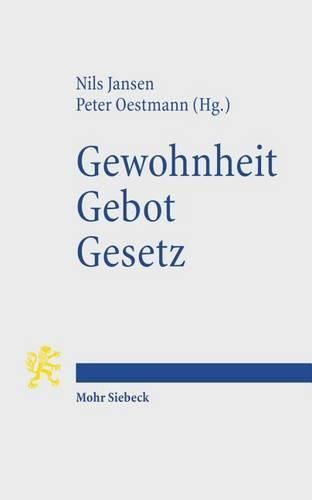 Cover image for Gewohnheit. Gebot. Gesetz: Normativitat in Geschichte und Gegenwart: eine Einfuhrung