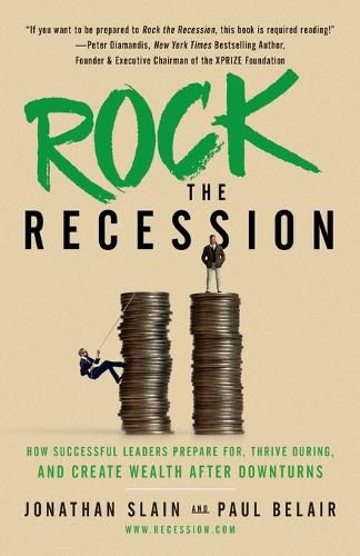 Cover image for Rock the Recession: How Successful Leaders Prepare for, Thrive During, and Create Wealth After Downturns