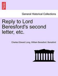 Cover image for Reply to Lord Beresford's Second Letter, Etc.