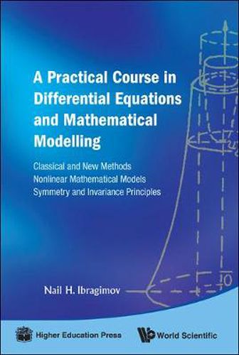 Cover image for Practical Course In Differential Equations And Mathematical Modelling, A: Classical And New Methods. Nonlinear Mathematical Models. Symmetry And Invariance Principles