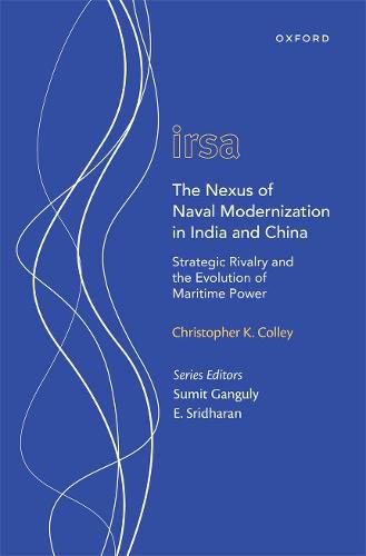 Cover image for The Nexus of Naval Modernization in India and China: Strategic Rivalry and the Evolution of Maritime Power