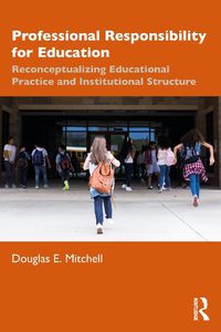 Cover image for Professional Responsibility for Education: Reconceptualizing Educational Practice and Institutional Structure