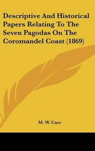 Descriptive and Historical Papers Relating to the Seven Pagodas on the Coromandel Coast (1869)