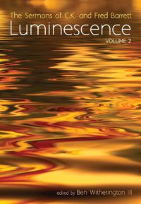 Cover image for Luminescence, Volume 2: The Sermons of C.K. and Fred Barrett