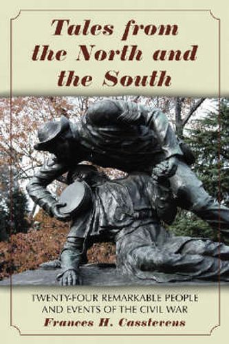 Tales from the North and the South: Twenty-four Remarkable People and Events of the Civil War