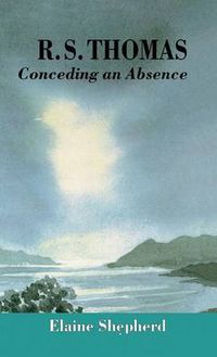 Cover image for R.S. Thomas: Conceding an Absence Images of God Explored