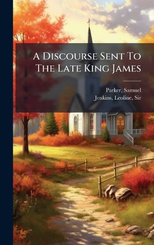 Cover image for A Discourse Sent To The Late King James