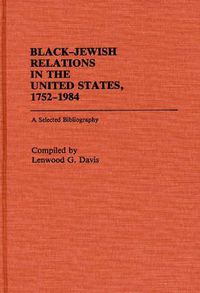 Cover image for Black-Jewish Relations in the United States, 1752-1984: A Selected Bibliography