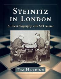 Cover image for Steinitz in London: A Chess Biography with 623 Games