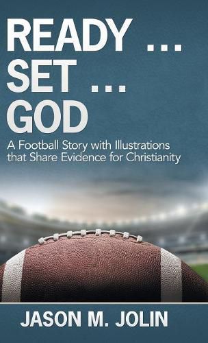 Cover image for Ready ... Set ... God: A Football Story with Illustrations That Share Evidence for Christianity