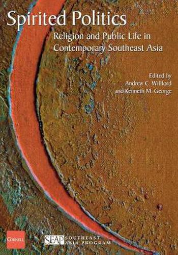 Cover image for Spirited Politics: Religion and Public Life in Contemporary Southeast Asia