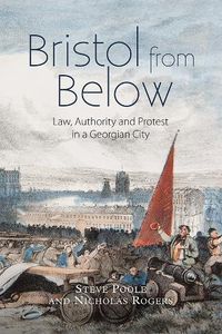 Cover image for Bristol from Below: Law, Authority and Protest in a Georgian City