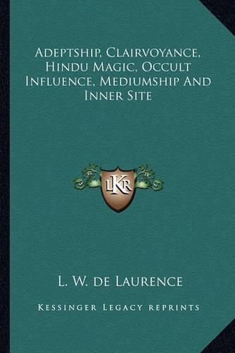 Adeptship, Clairvoyance, Hindu Magic, Occult Influence, Mediumship and Inner Site