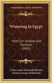 Cover image for Wintering in Egypt: Hints for Invalids and Travelers (1895)