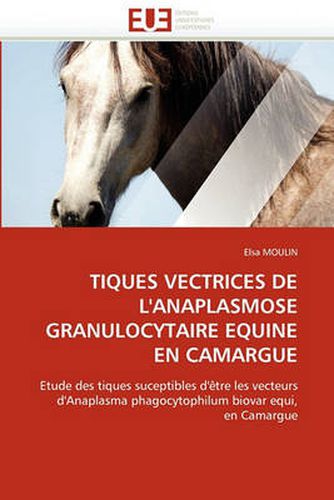 Cover image for Tiques Vectrices de L'Anaplasmose Granulocytaire Equine En Camargue