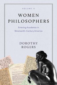 Cover image for Women Philosophers Volume II: Entering Academia in Nineteenth-Century America