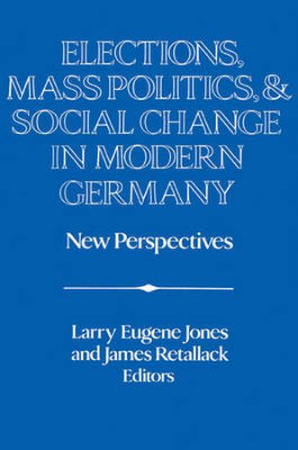 Cover image for Elections, Mass Politics and Social Change in Modern Germany: New Perspectives