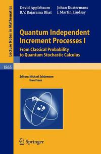 Cover image for Quantum Independent Increment Processes I: From Classical Probability to Quantum Stochastic Calculus