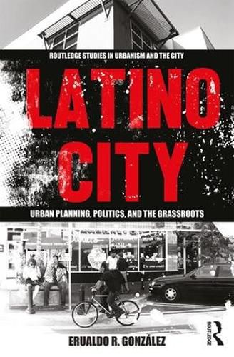 Cover image for Latino City: Urban Planning, Politics, and the Grassroots