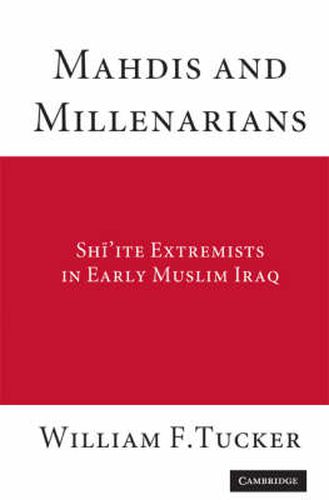 Cover image for Mahdis and Millenarians: Shiite Extremists in Early Muslim Iraq