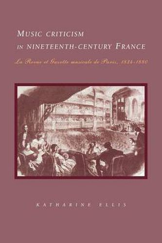 Cover image for Music Criticism in Nineteenth-Century France: La Revue et gazette musicale de Paris 1834-80