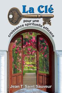 Cover image for La Cle Pour Une Croissance Spirituelle Efficace