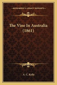 Cover image for The Vine in Australia (1861)