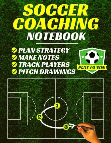 Soccer Coaching Notebook: Pitch Templates, Player Tracking & Game Notes (Soccer Coach Gifts)