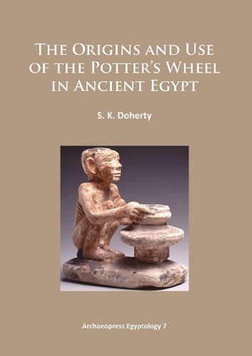 Cover image for The Origins and Use of the Potter's Wheel in Ancient Egypt