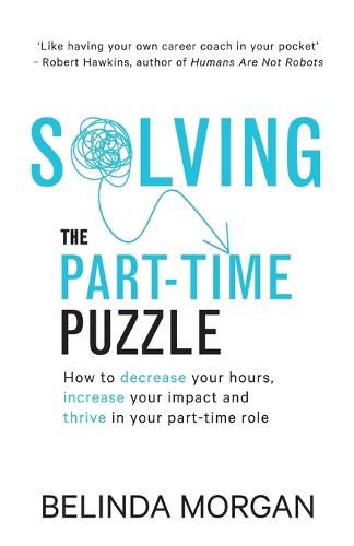 Cover image for Solving the Part-Time Puzzle: How to decrease your hours, increase your impact and thrive in your part-time role